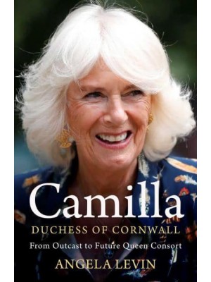 Camilla From Outcast to Queen Consort