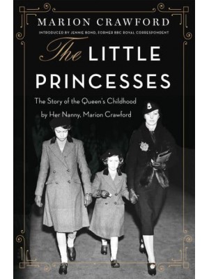 The Little Princesses The Story of the Queen's Childhood, by Her Nanny