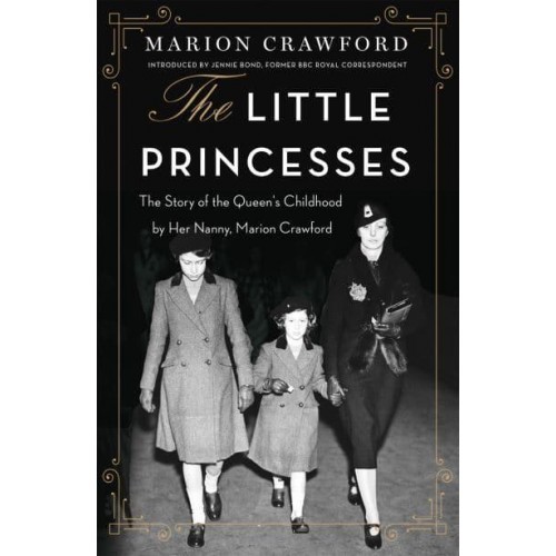 The Little Princesses The Story of the Queen's Childhood, by Her Nanny