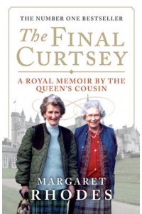 The Final Curtsey A Royal Memoir by the Queen's Cousin