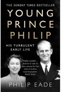 Young Prince Philip His Turbulent Early Life