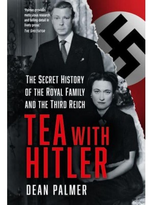 Tea With Hitler The Secret History of the Royal Family and the Third Reich