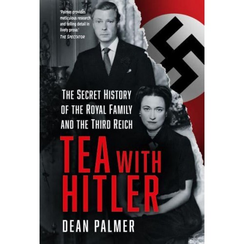 Tea With Hitler The Secret History of the Royal Family and the Third Reich