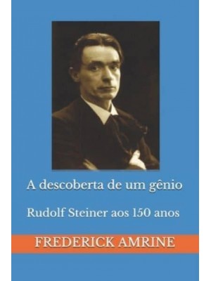 A Descoberta De Um Gênio Rudolf Steiner Aos 150 Anos