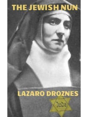 The Jewish Nun Jew, Atheist, Philosopher, Feminist, Catholic Nun, Martyr, Saint and Co- Patron of Europe. - Focus on Nazism