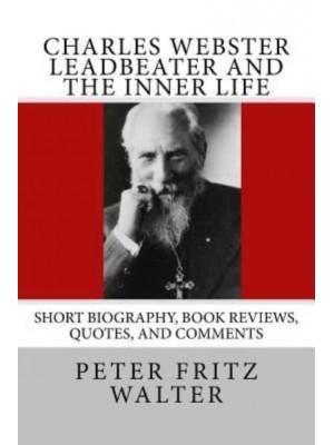 Charles Webster Leadbeater and the Inner Life Short Biography, Book Reviews, Quotes, and Comments - Great Minds