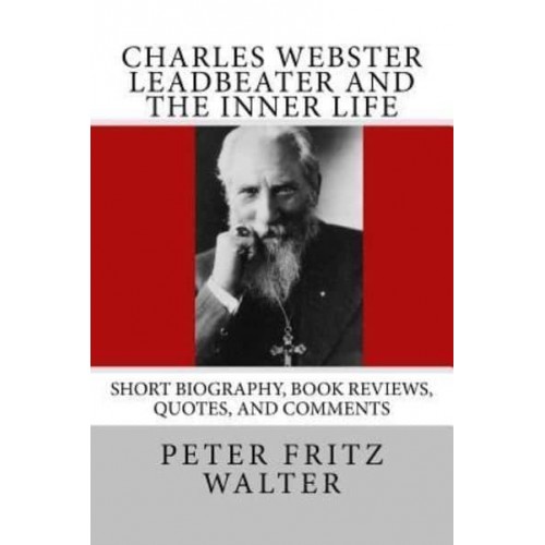 Charles Webster Leadbeater and the Inner Life Short Biography, Book Reviews, Quotes, and Comments - Great Minds