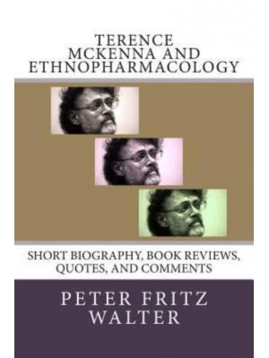 Terence McKenna and Ethnopharmacology Short Biography, Book Reviews, Quotes, and Comments - Great Minds