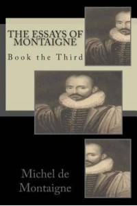 The Essays of Montaigne Book the Third