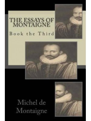 The Essays of Montaigne Book the Third