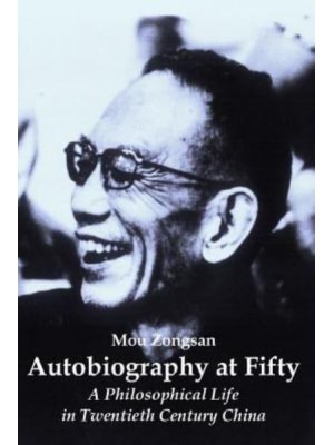 Autobiography at Fifty A Philosophical Life in Twentieth Century China