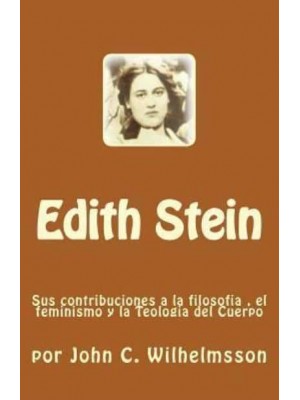 Edith Stein Sus Contribuciones a La Filosofia, El Feminismo Y La Teologia Del Cuerpo