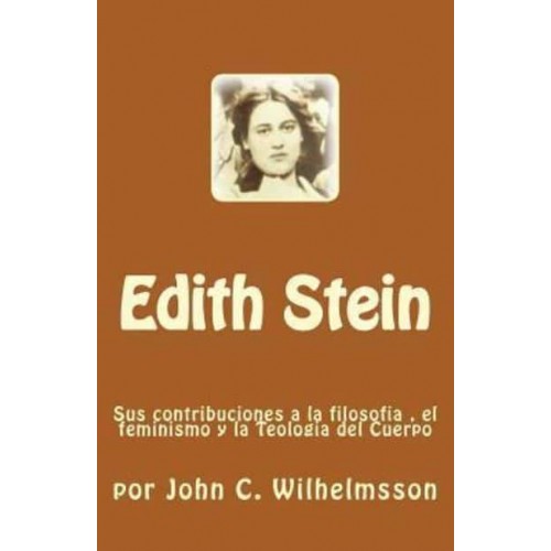 Edith Stein Sus Contribuciones a La Filosofia, El Feminismo Y La Teologia Del Cuerpo