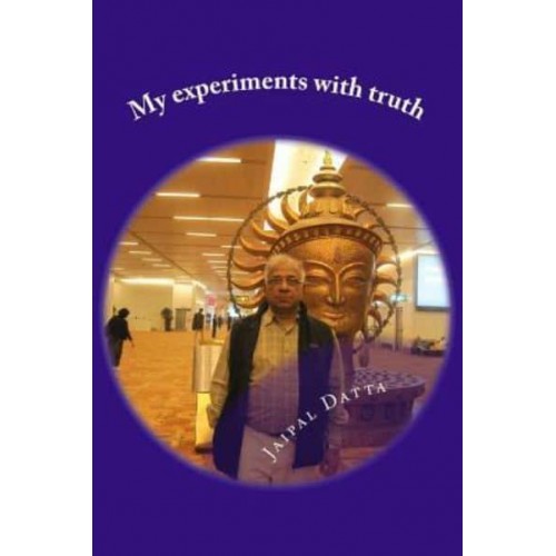 My Experiments With Truth New Road Map for Humanity, Love Triangle, Hunger and God, Success of Democracy, Religion and Society