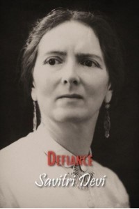 Defiance The Prison Memoirs of Savitri Devi - Centennial Edition of Savitri Devi's Works