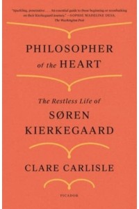 Philosopher of the Heart The Restless Life of Søren Kierkegaard