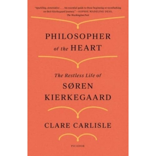 Philosopher of the Heart The Restless Life of Søren Kierkegaard