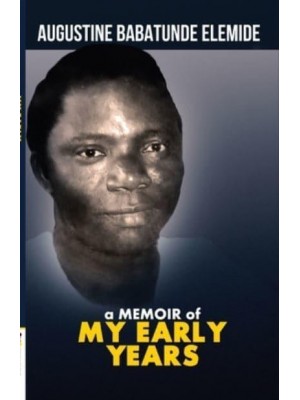 A Memoir of My Early Years: Justice Badejoko Olateju Adeniji
