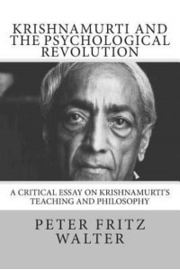 Krishnamurti and the Psychological Revolution A Critical Essay on Krishnamurti's Teaching and Philosophy