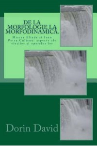 De La Morfologie La Morfodinamica. Mircea Eliade Si Ioan Petru Culianu: Aspecte Ale Vietilor Si Operelor Lor