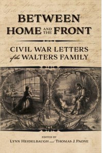 Between Home and the Front Civil War Letters of the Walters Family