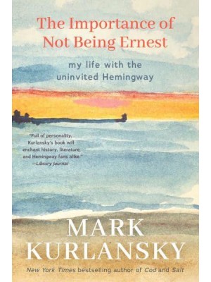 The Importance of Not Being Ernest My Life With the Uninvited Hemingway