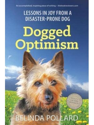 Dogged Optimism: Lessons in Joy from a Disaster-Prone Dog