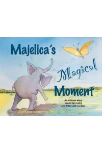 Majelica's Magical Moment: An African story based on reality and filled with fantasy