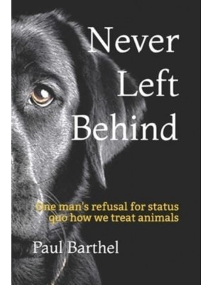 Never Left Behind: One man's refusal for status quo how we treat animals