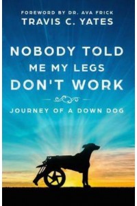 Nobody Told Me My Legs Don't Work: Journey of a Down Dog