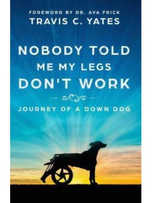 Nobody Told Me My Legs Don't Work: Journey of a Down Dog