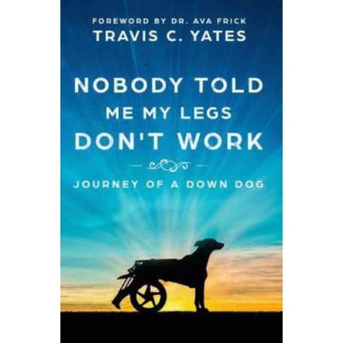 Nobody Told Me My Legs Don't Work: Journey of a Down Dog
