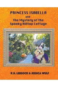 Princess Isabella and The Mystery of the Spooky Hilltop Cottage - Princess Isabella
