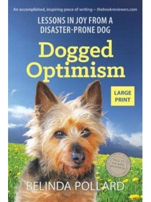 Dogged Optimism (Large Print): Lessons in Joy from a Disaster-Prone Dog