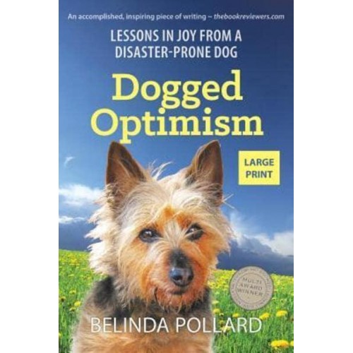 Dogged Optimism (Large Print): Lessons in Joy from a Disaster-Prone Dog