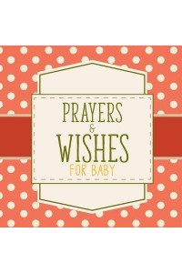 Prayers And Wishes For Baby: Children's Book Christian Faith Based I Prayed For You Prayer Wish Keepsake