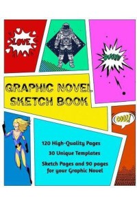 Graphic Novel Sketch Book: Create Your Own Phenomenal Graphic Novels