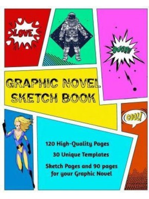 Graphic Novel Sketch Book: Create Your Own Phenomenal Graphic Novels