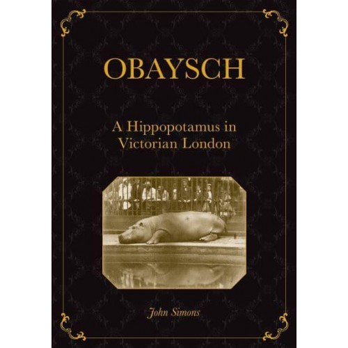 Obaysch A Hippopotamus in Victorian London - Animal Publics