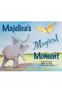 Majelica's Magical Moment An African Story Based on Reality and Filled With Fantasy