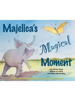 Majelica's Magical Moment An African Story Based on Reality and Filled With Fantasy