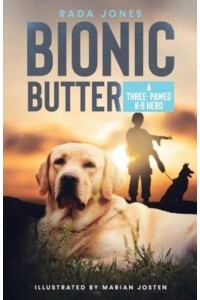 BIONIC BUTTER: A Three-Pawed K-9 Hero. - K-9 Heroes