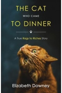 The Cat Who Came to Dinner: A True Rags to Riches Story