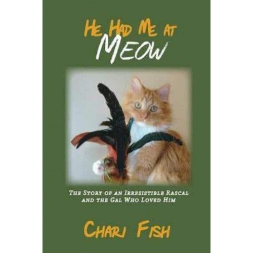 He Had Me At Meow: The Story of an Irresistible Rascal and the Gal Who Loved Him