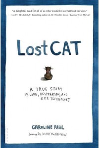 Lost Cat A True Story of Love, Desperation, and GPS Technology