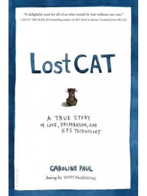 Lost Cat A True Story of Love, Desperation, and GPS Technology