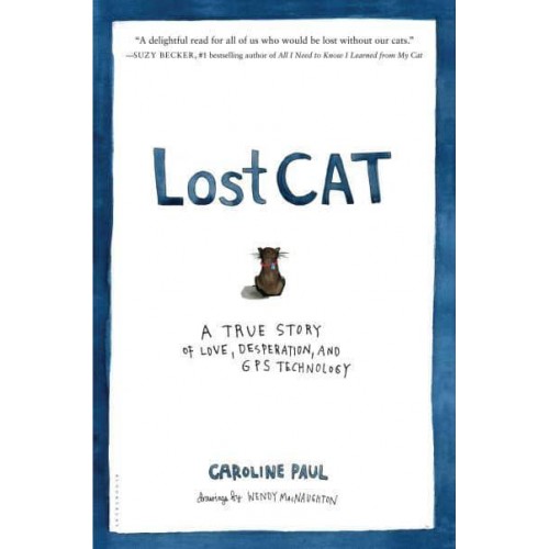 Lost Cat A True Story of Love, Desperation, and GPS Technology