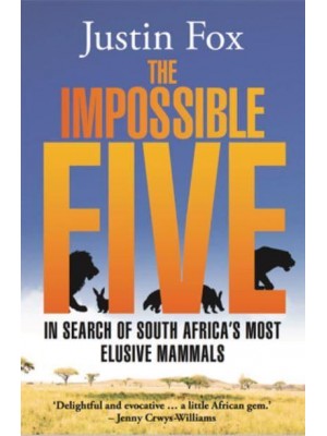 The Impossible Five In Search of South Africa's Most Elusive Mammals - Jacaranda