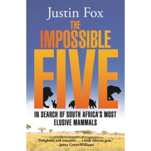 The Impossible Five In Search of South Africa's Most Elusive Mammals - Jacaranda