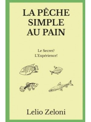 La Pêche Simple au Pain: Le Secret? L'Expérience!